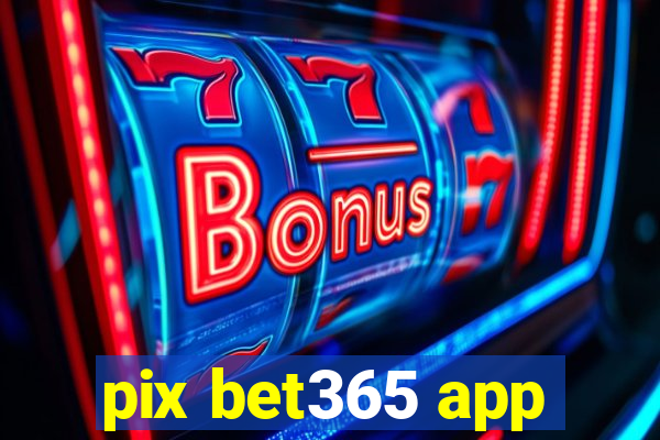 pix bet365 app
